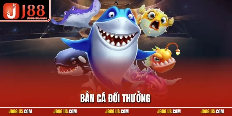 Bắn Cá Đổi Thưởng | Loại Hình Giải Trí Đặc Sắc Tại J88