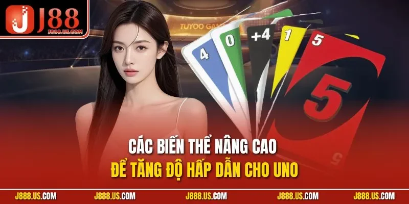 Các biến thể nâng cao để tăng độ hấp dẫn cho Uno