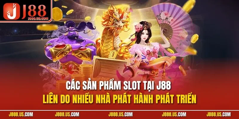 Các sản phẩm slot tại J88 liên do nhiều nhà phát hành phát triển