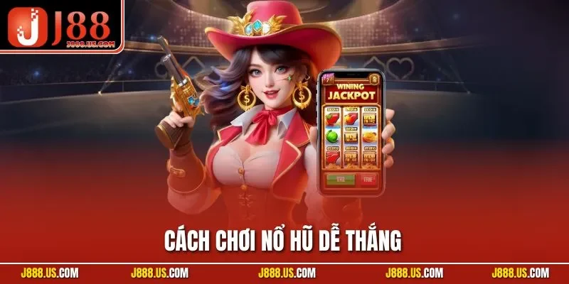 Cách Chơi Nổ Hũ Dễ Thắng| Tiết Lộ Mẹo Từ Chuyên Gia Hàng Đầu