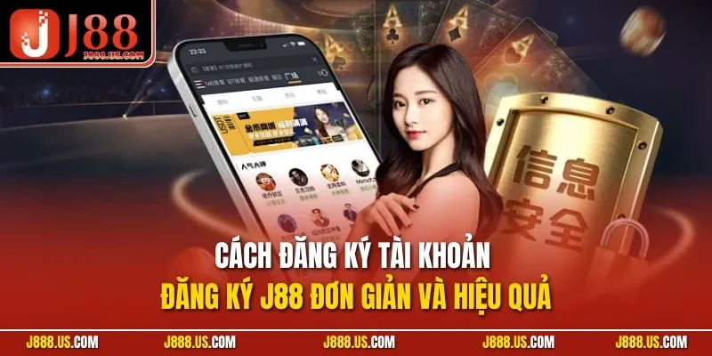 Cách đăng ký tài khoản đăng ký J88 đơn giản và hiệu quả