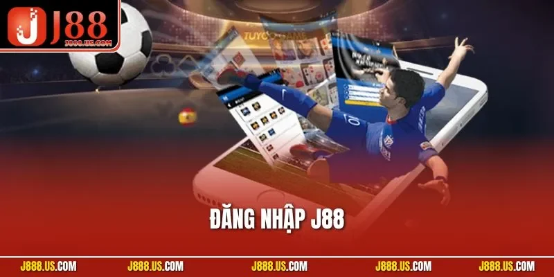 Đăng Nhập J88 – Hành Trình Tham Gia Nhanh Chóng, Dễ Dàng