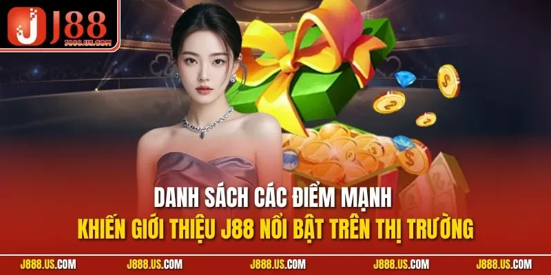 Danh sách các điểm mạnh khiến Giới thiệu J88 nổi bật trên thị trường