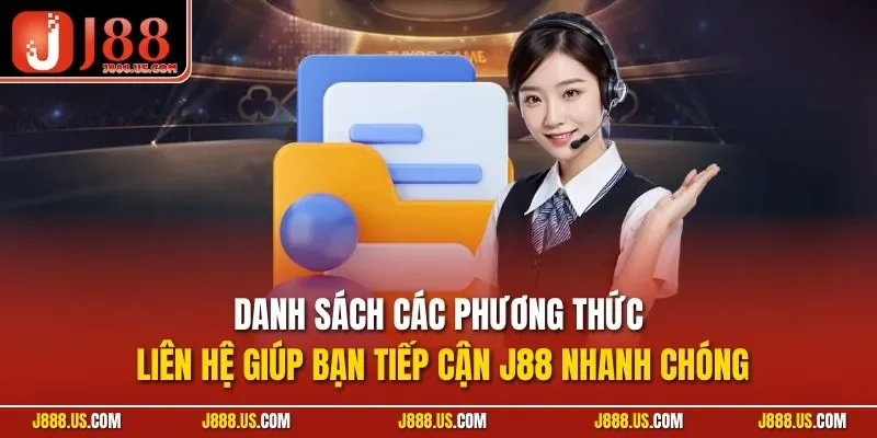 Danh sách các phương thức liên hệ giúp bạn tiếp cận J88 nhanh chóng