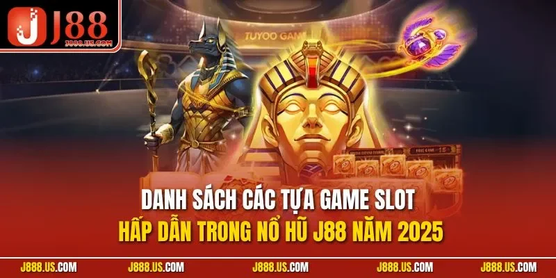 Danh sách các tựa game slot hấp dẫn trong nổ hũ J88 năm 2025