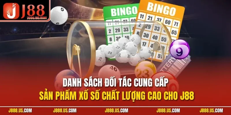Danh sách đối tác cung cấp sản phẩm xổ số chất lượng cao cho J88