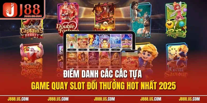 Điểm danh các các tựa game quay slot đổi thưởng hot nhất 2025