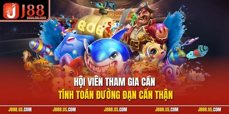 Hội viên tham gia cần tính toán đường đạn cẩn thận