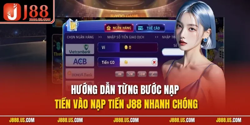 Hướng dẫn từng bước nạp tiền vào nạp tiền J88 nhanh chóng