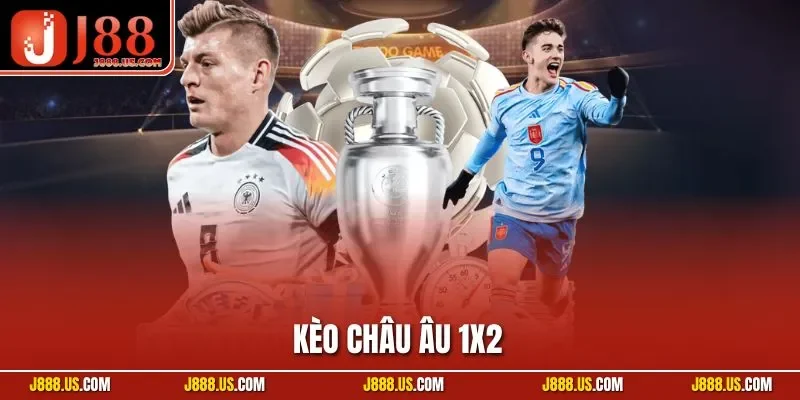 Kèo Châu Âu 1x2 - Hướng Dẫn Cá Cược Thắng Lớn Năm 2025