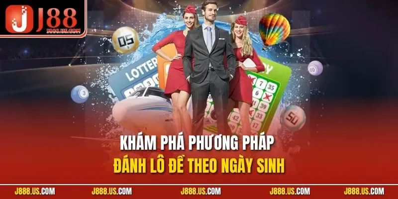 Khám phá phương pháp đánh lô đề theo ngày sinh