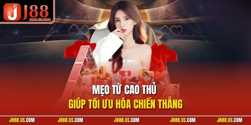 Mẹo từ cao thủ giúp tối ưu hóa chiến thắng