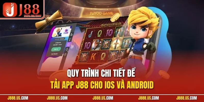 Quy trình chi tiết để tải app J88 cho iOS và Android