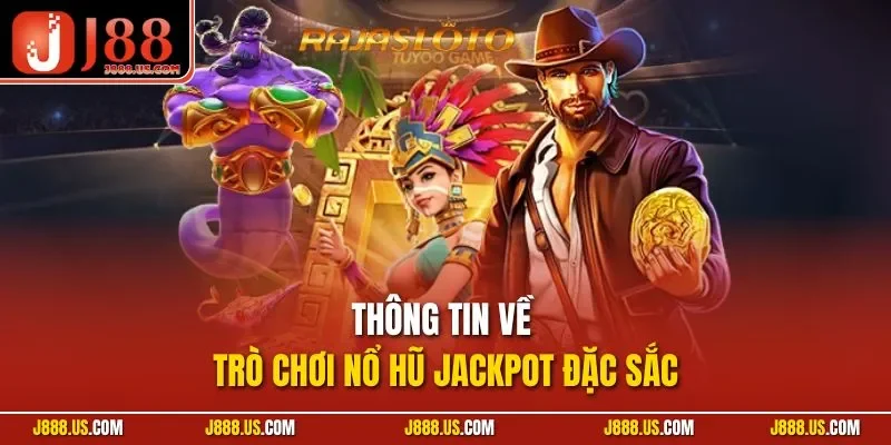 Thông tin về trò chơi nổ hũ Jackpot đặc sắc
