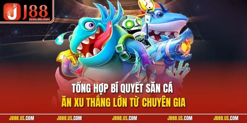 Tổng hợp bí quyết săn cá ăn xu thắng lớn từ chuyên gia