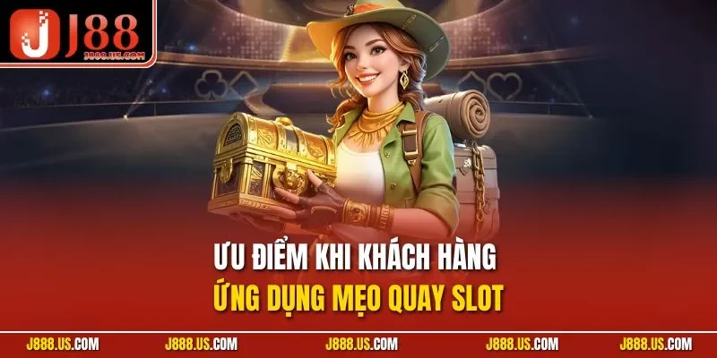 Ưu điểm khi khách hàng ứng dụng mẹo quay slot