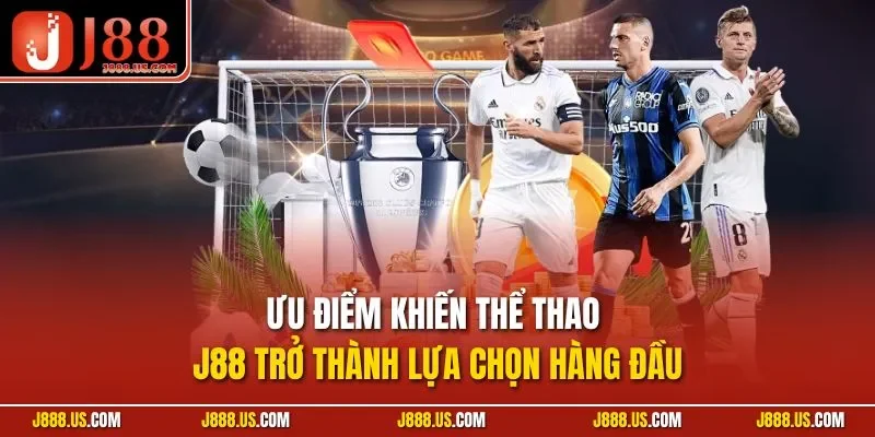 Ưu điểm khiến thể thao J88 trở thành lựa chọn hàng đầu